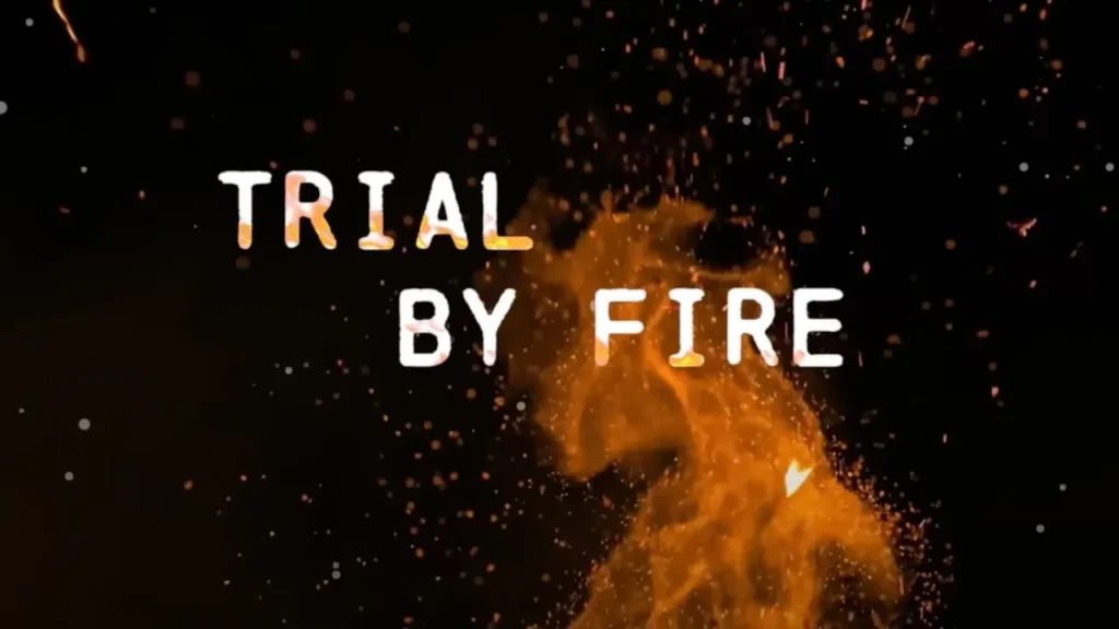 Trial by fire